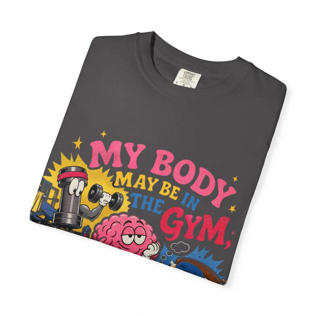 My Body May Be in the Gym But My Mind Is in the Bed T-shirt | Funny Fitness Sleep Tee