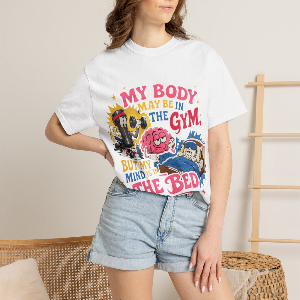 My Body May Be in the Gym But My Mind Is in the Bed T-shirt | Funny Fitness Sleep Tee