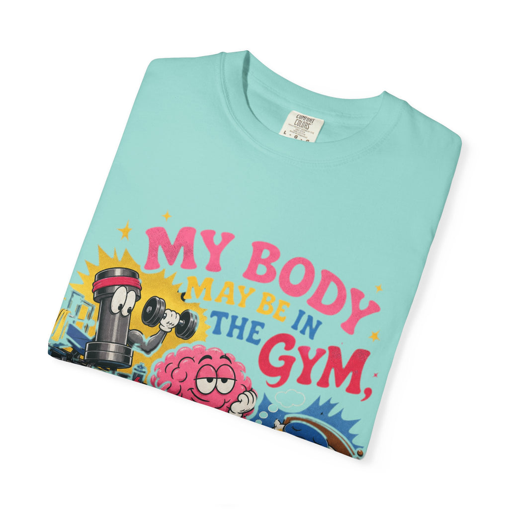 My Body May Be in the Gym But My Mind Is in the Bed T-shirt | Funny Fitness Sleep Tee